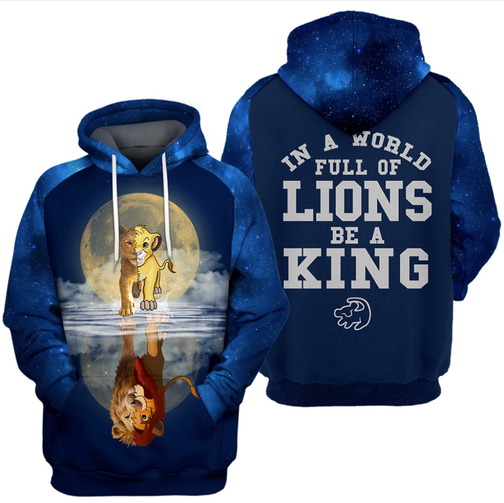 Lion King in a world full of lions be a king all over printed 3D hoodie