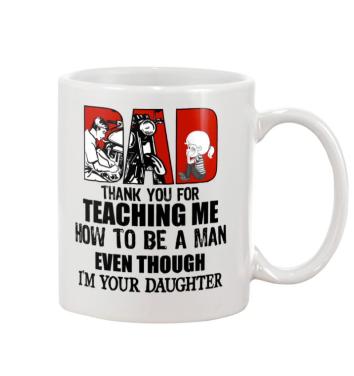 Motorbike dad thank you for teaching me how to be a man even though i'm your daughter mug