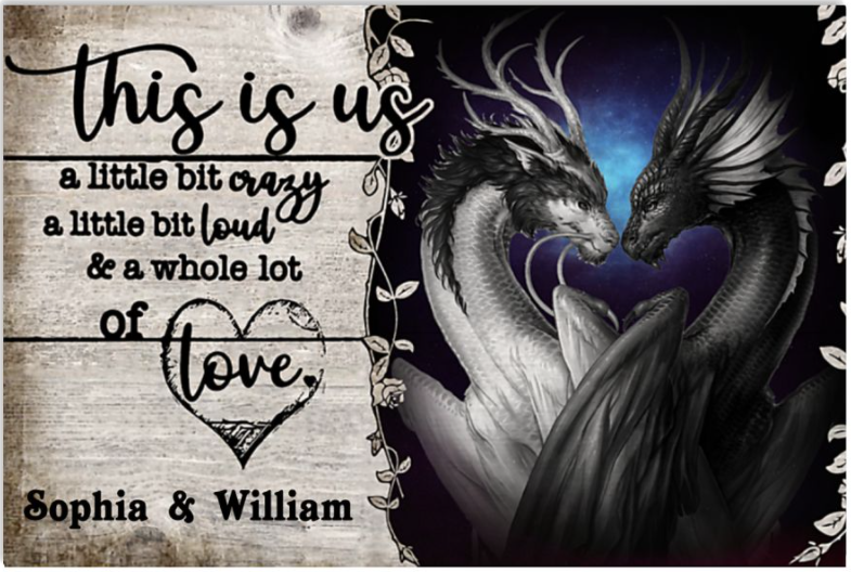Personalized Dragon this is us a little bit crazy a little bit loud and a whole lot of love poster