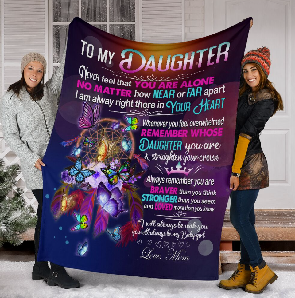 To my daughter never feel that you are alone no matter how near or far apart blanket 1