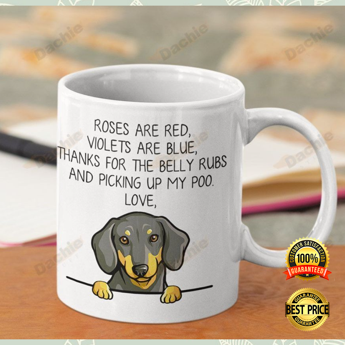 Dachshund roses are red violets are blue thanks for the belly rubs and picking up my poo mug
