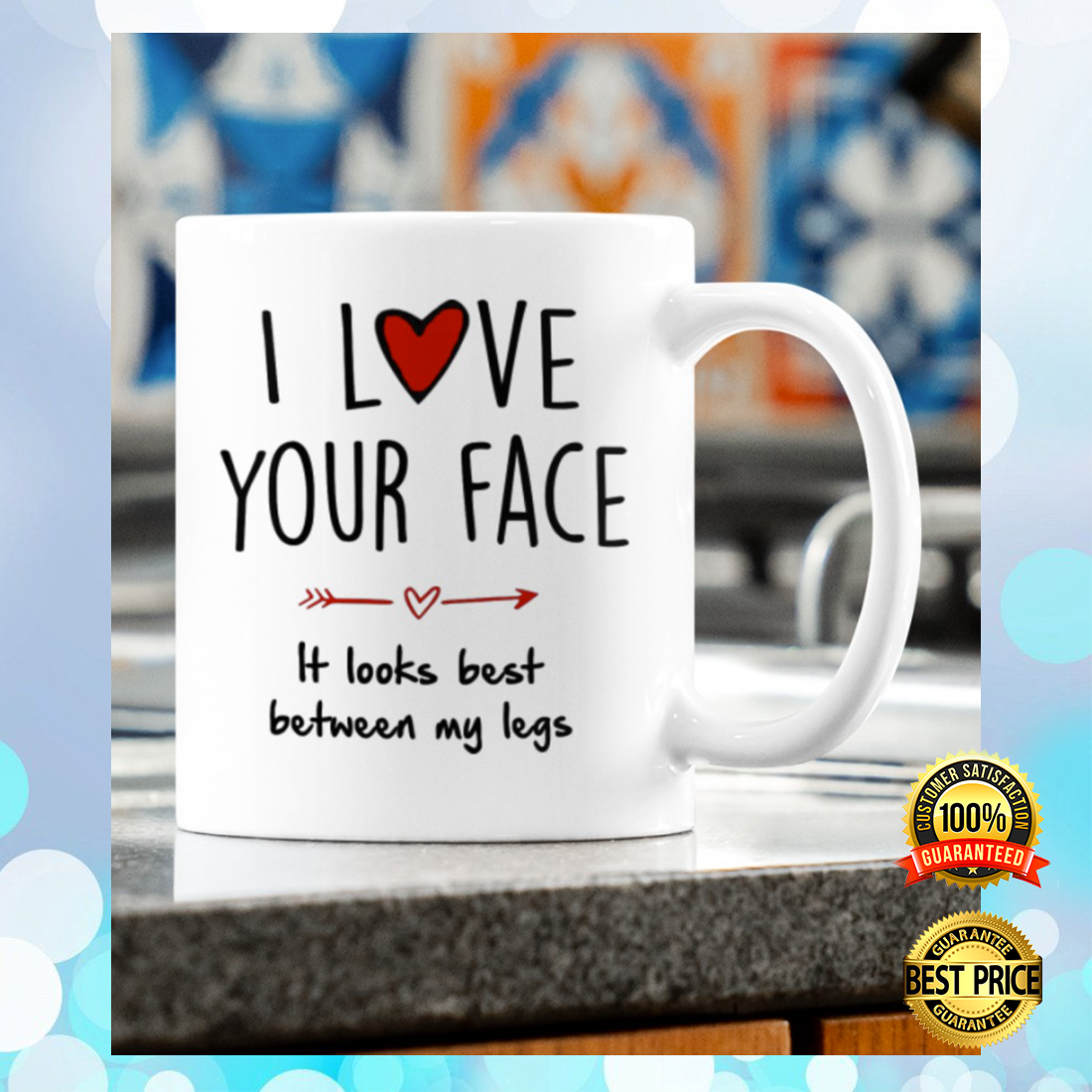 I love your face it looks best between my legs mug 2