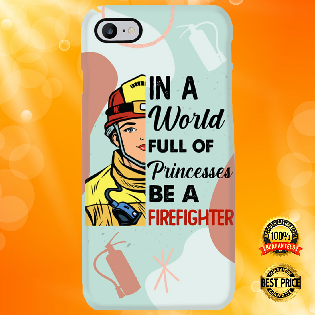 In a world full of princesses be a firefighter phone case