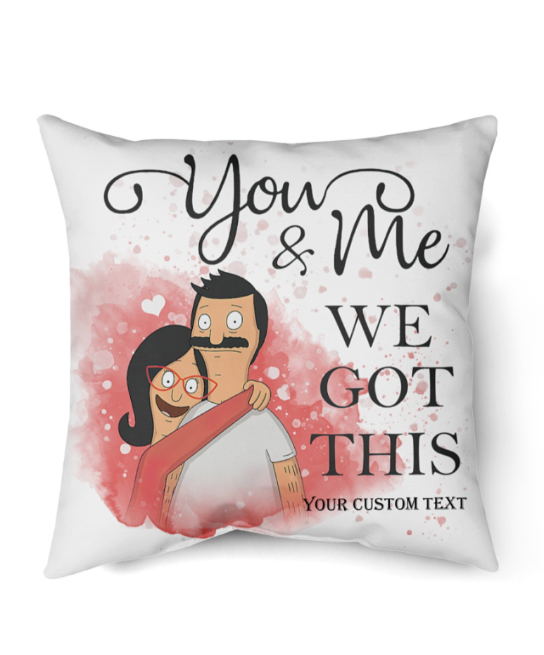 Personalized Bob and Linda Belcher you and me we got this pillow