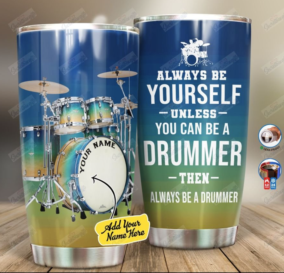 Personalized always be yourself unless you can be a drummer tumbler