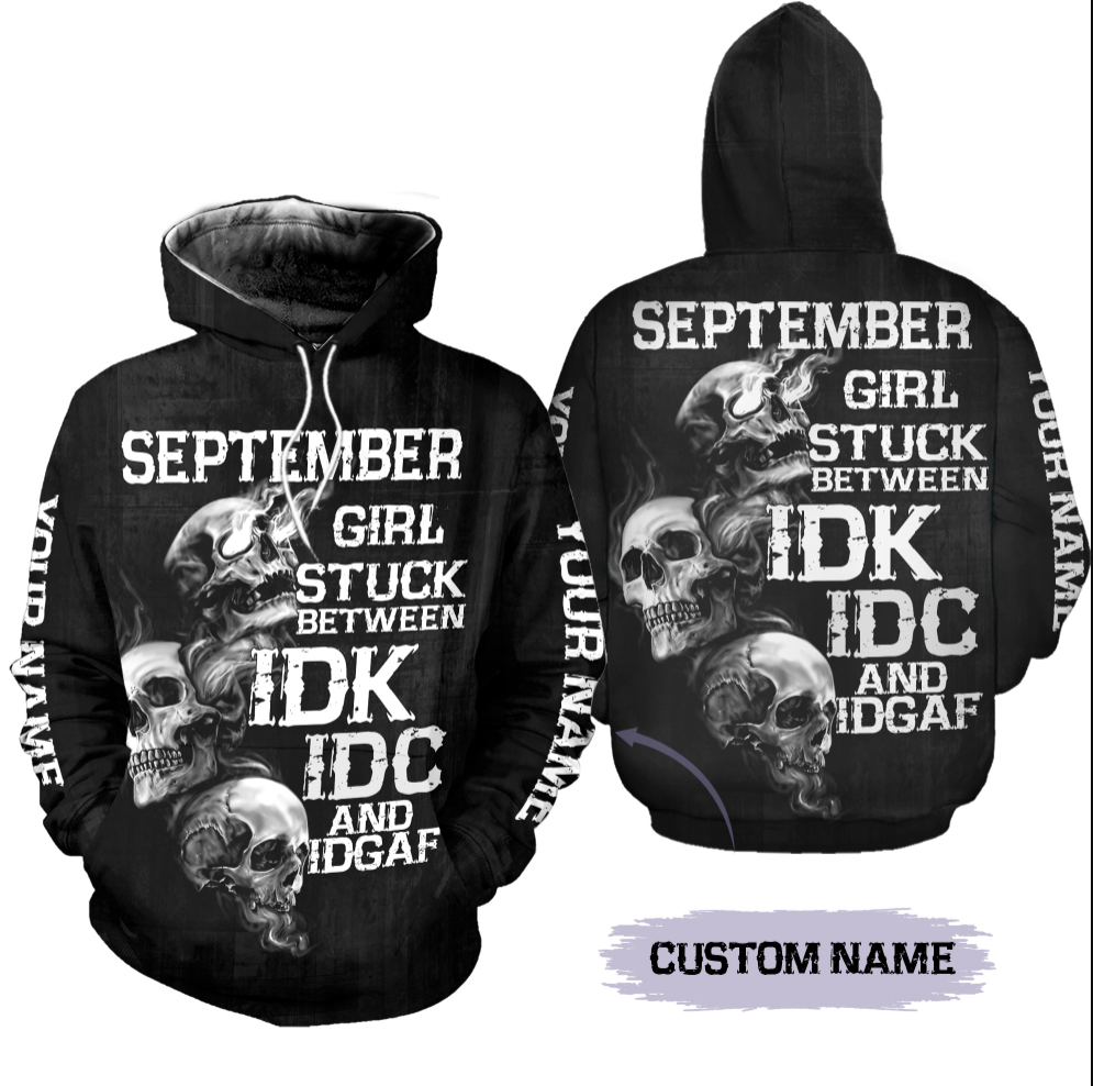 Personalized september girl stuck between idk idc and idgaf all over printed 3D hoodie