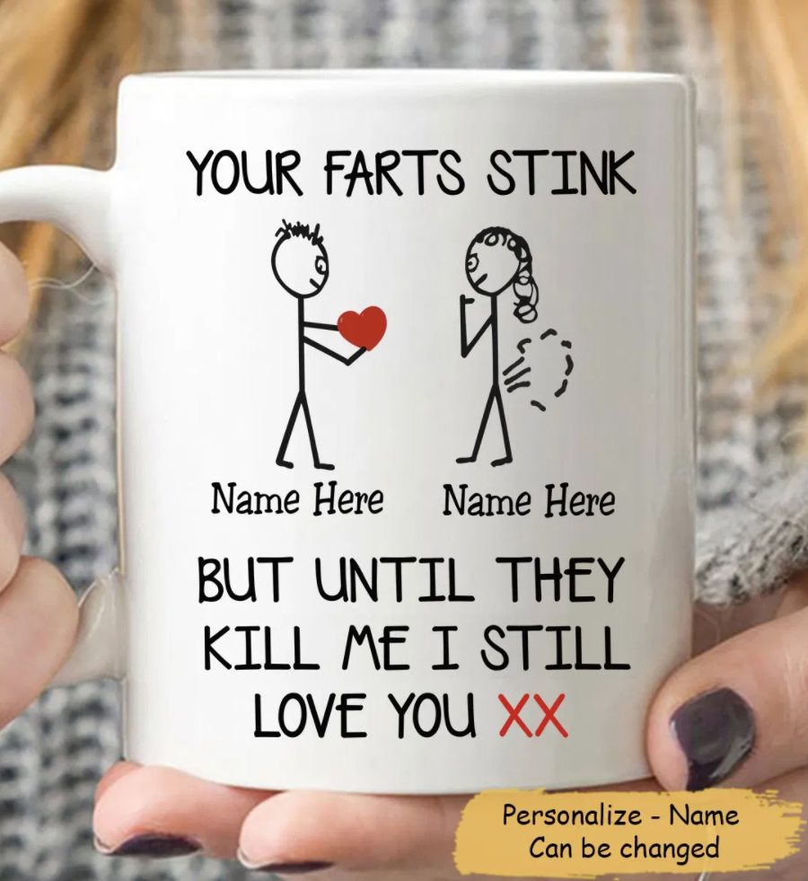 Personalized your fart stink but until they kill me i still love you mug