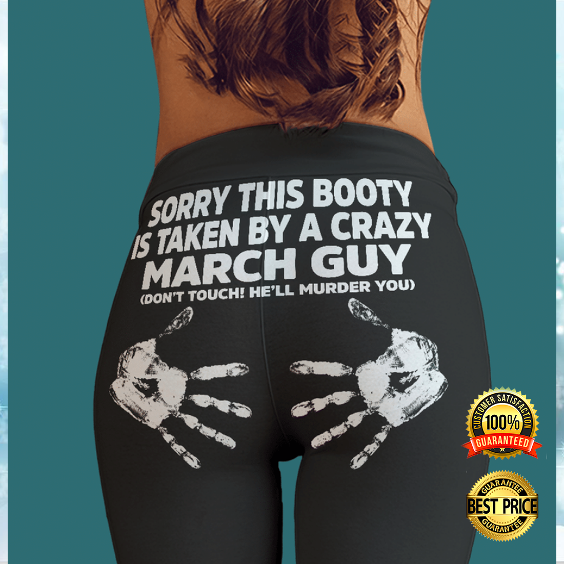Sorry this booty is taken by a crazy march guy legging