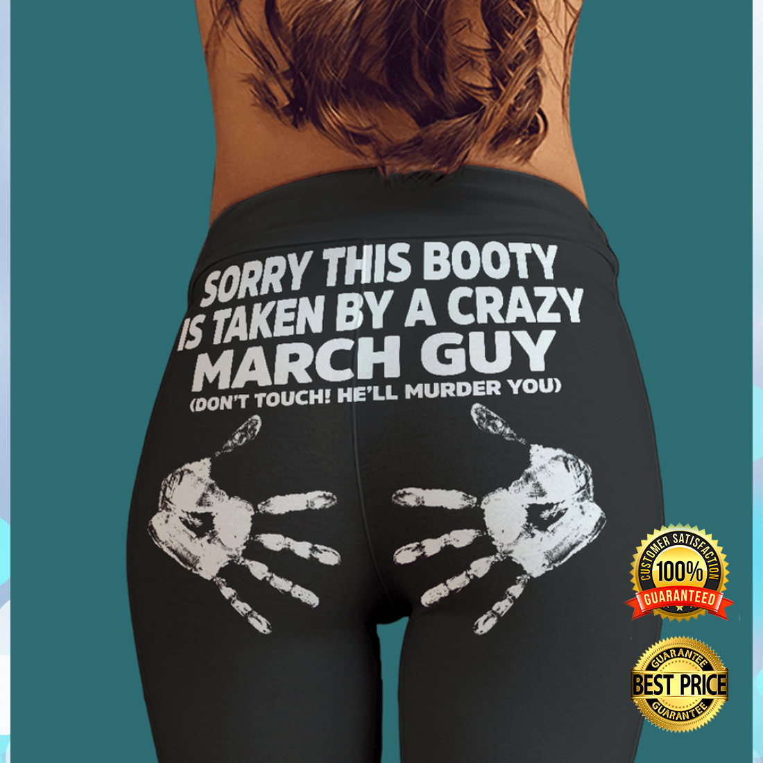 Sorry this booty is taken by a crazy march guy legging