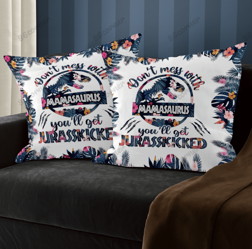 Don’t mess with mamasaurus you’ll get jurasskicked pillow case
