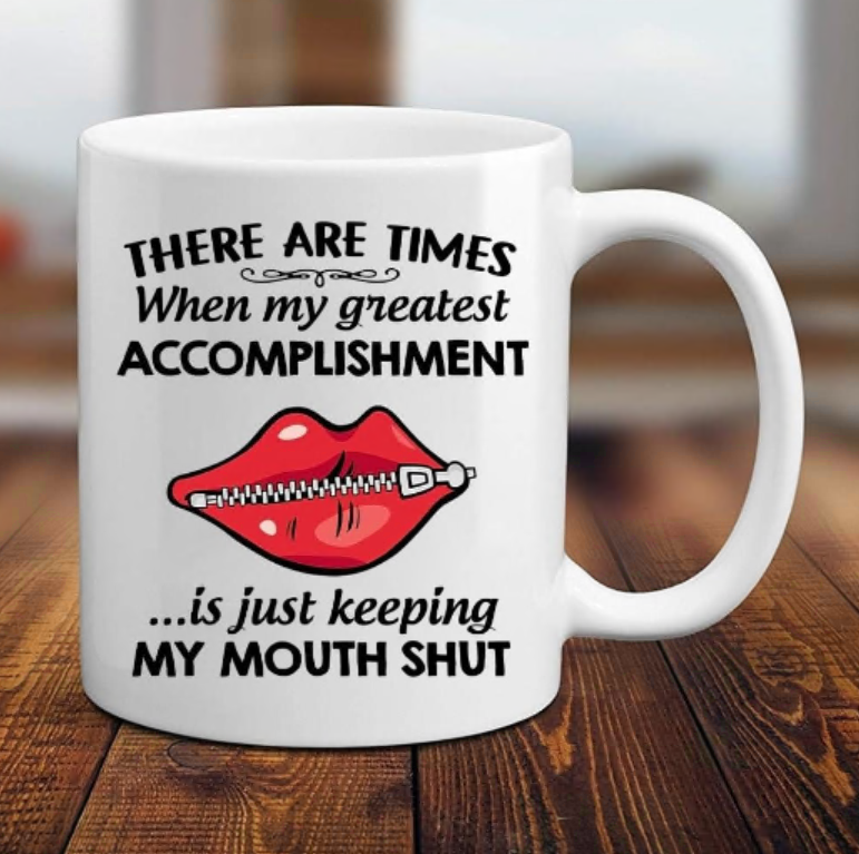 There are times when my greatest accomplishment is just keeping my mouth shut mug