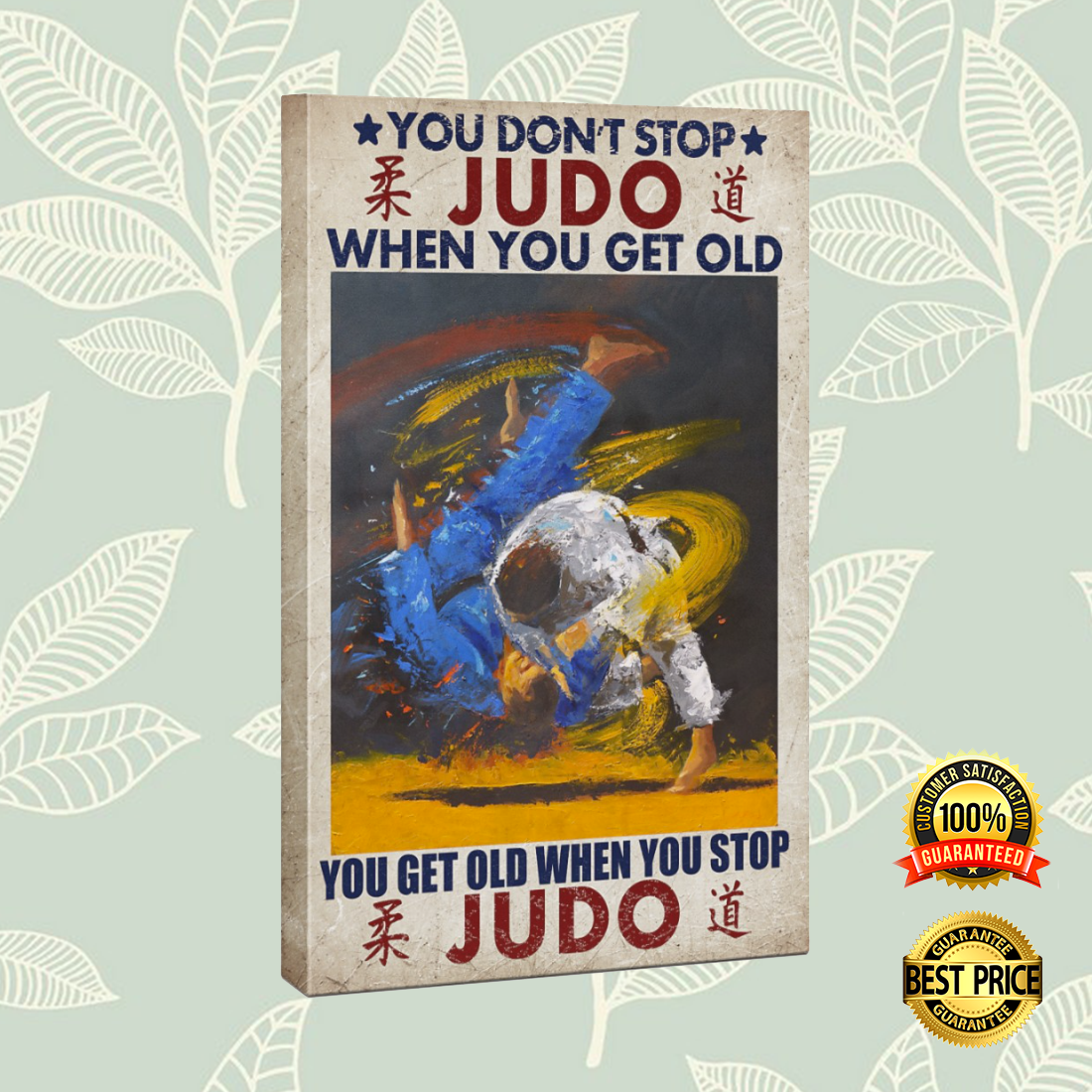 You don’t stop judo when you get old you get old when you stop judo canvas