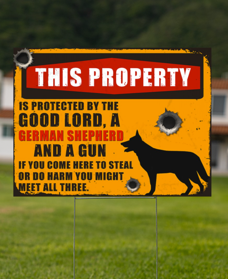 This property is protected by the good lord and german shepherd and a gun yard sign