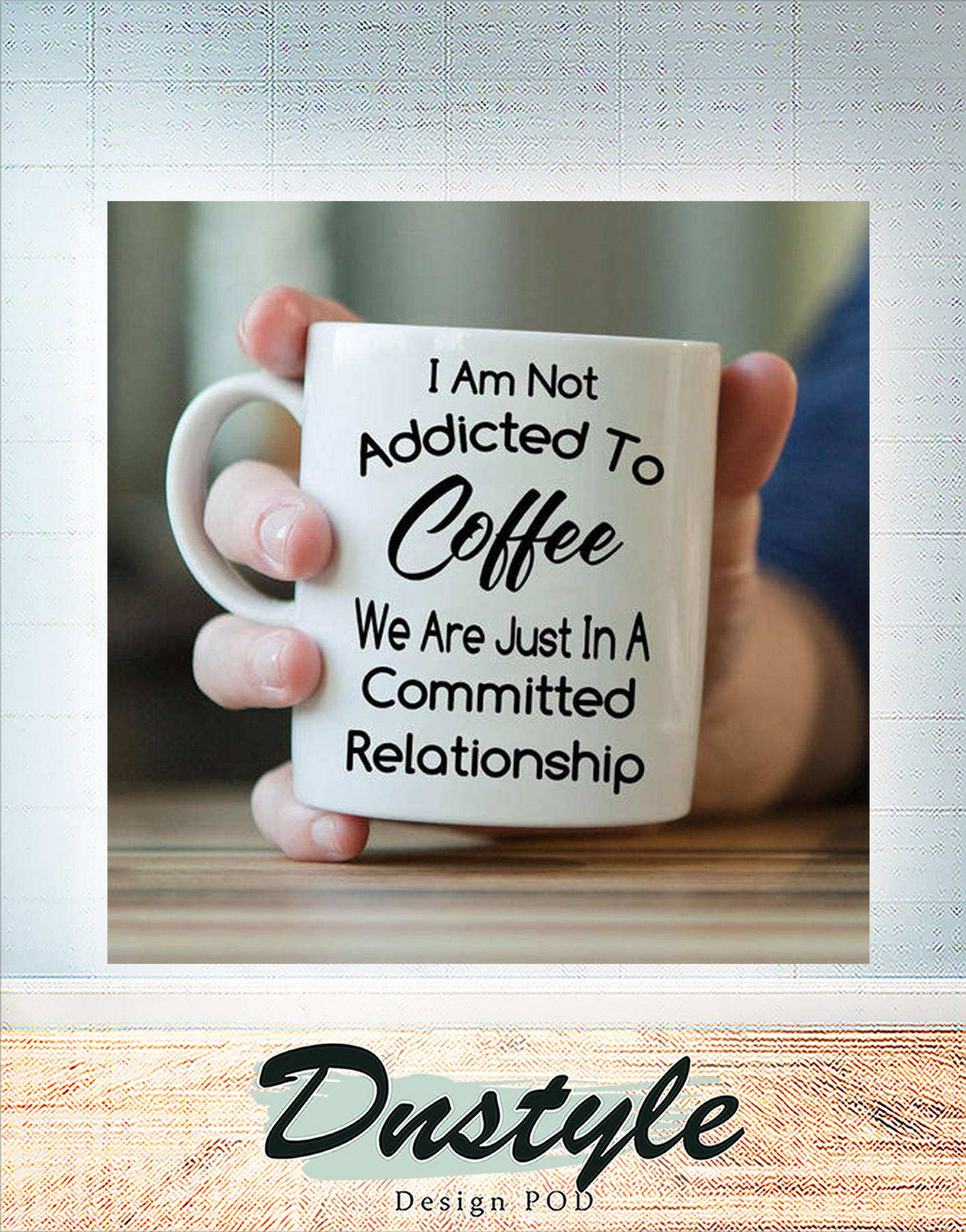 I am not addicted to coffee we are just in a committed relationship mug 1
