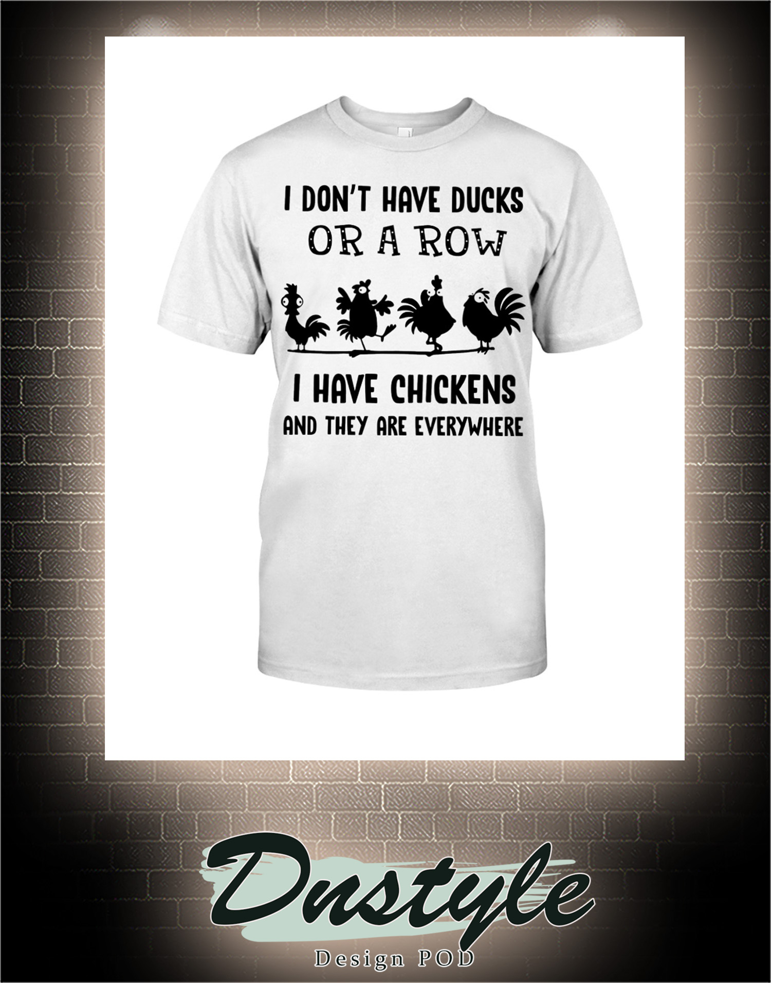 I don't have ducks or a row I have chickens shirt