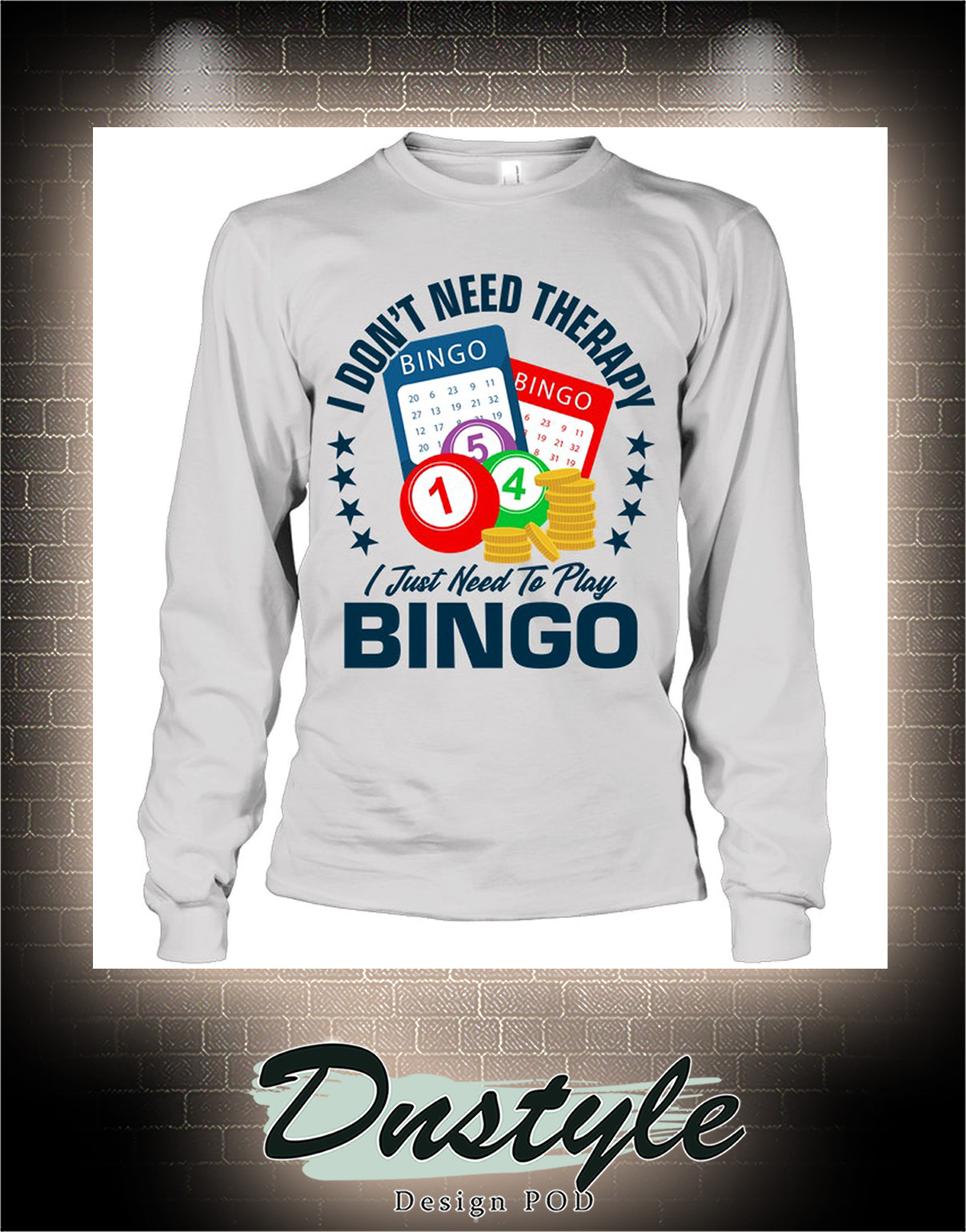 I don't need therapy I just need to play bingo long sleeve
