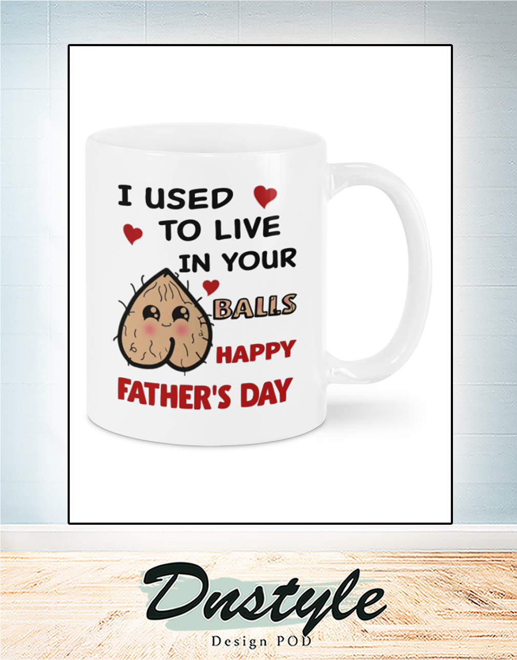 I used to live in your balls happy father's day mug