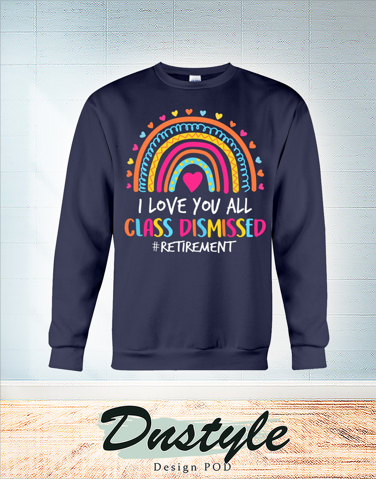 Rainbow I love you all class dismissed retirement long sleeve