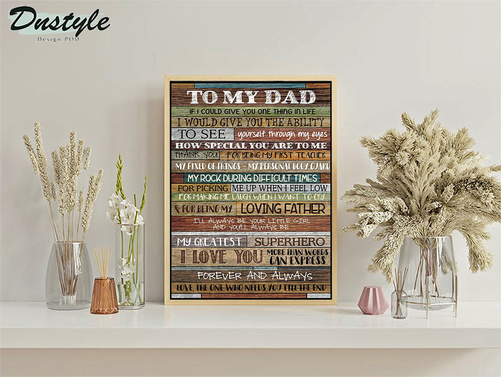 To my dad if I could give you one thing in life poster A3