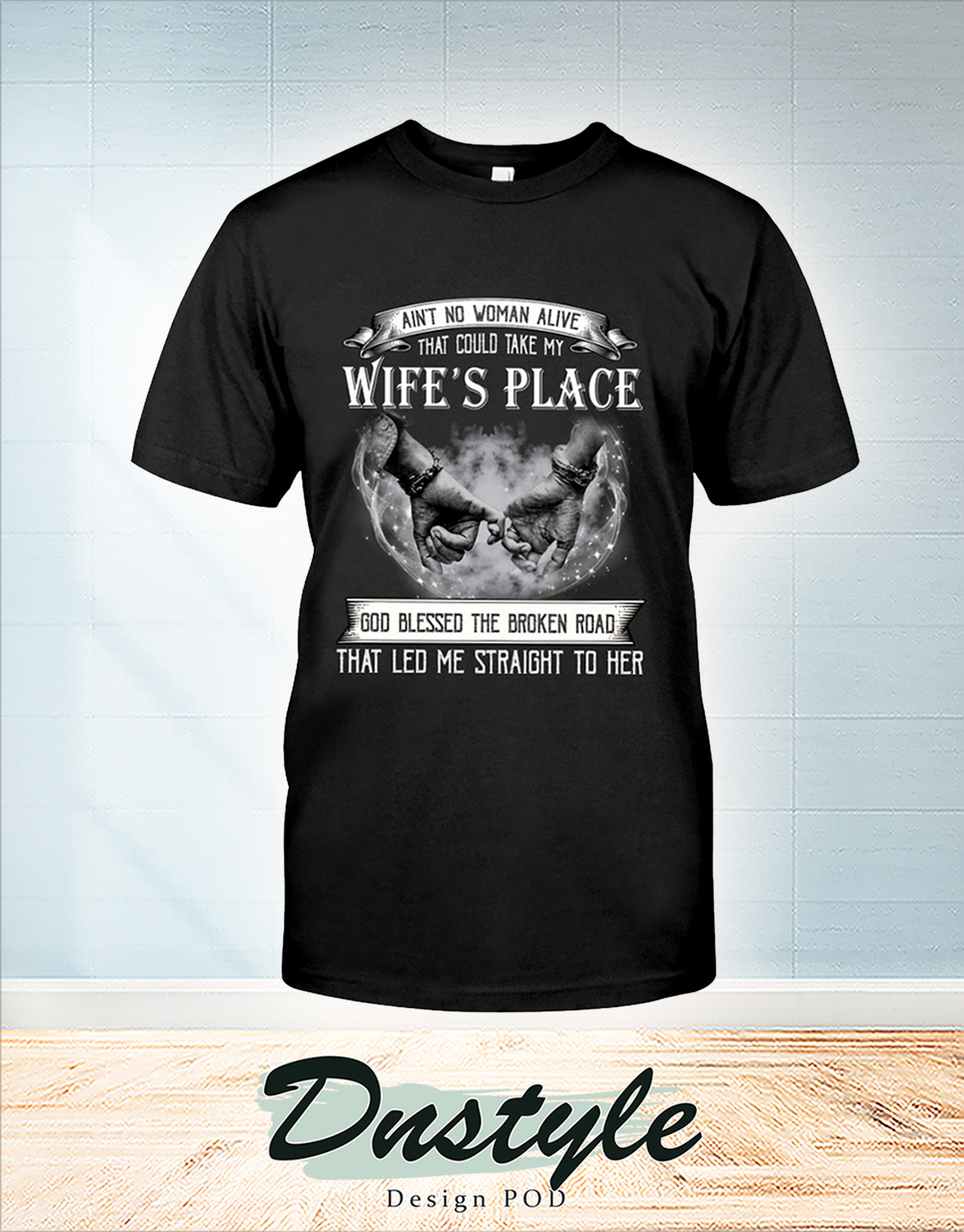 Ain't no man alive that could take my wife's place shirt