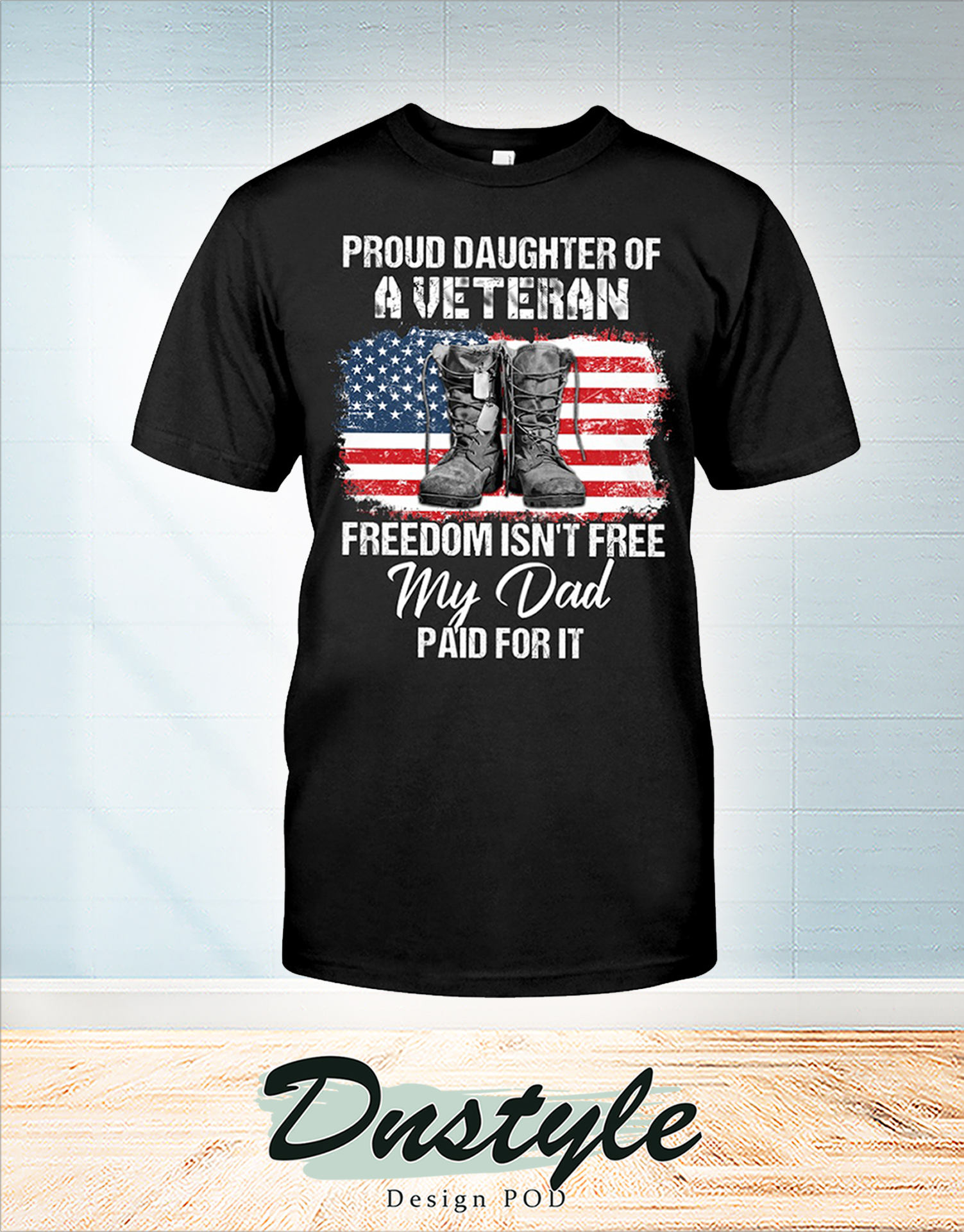 Boots american flag proud daughter of a veteran freedom isn't free my dad paid for it t-shirt