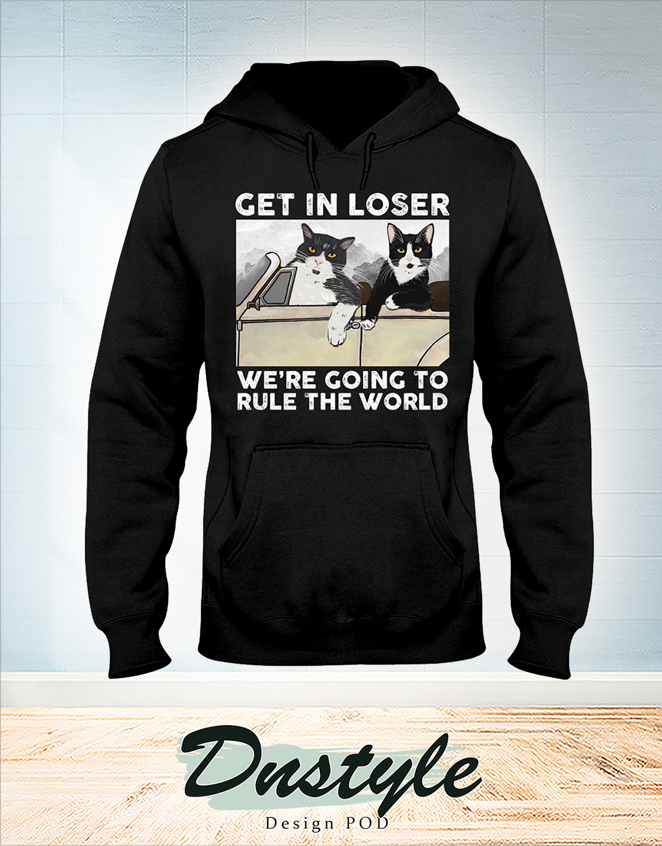Cat get in loser we're going to rule the world hoodie