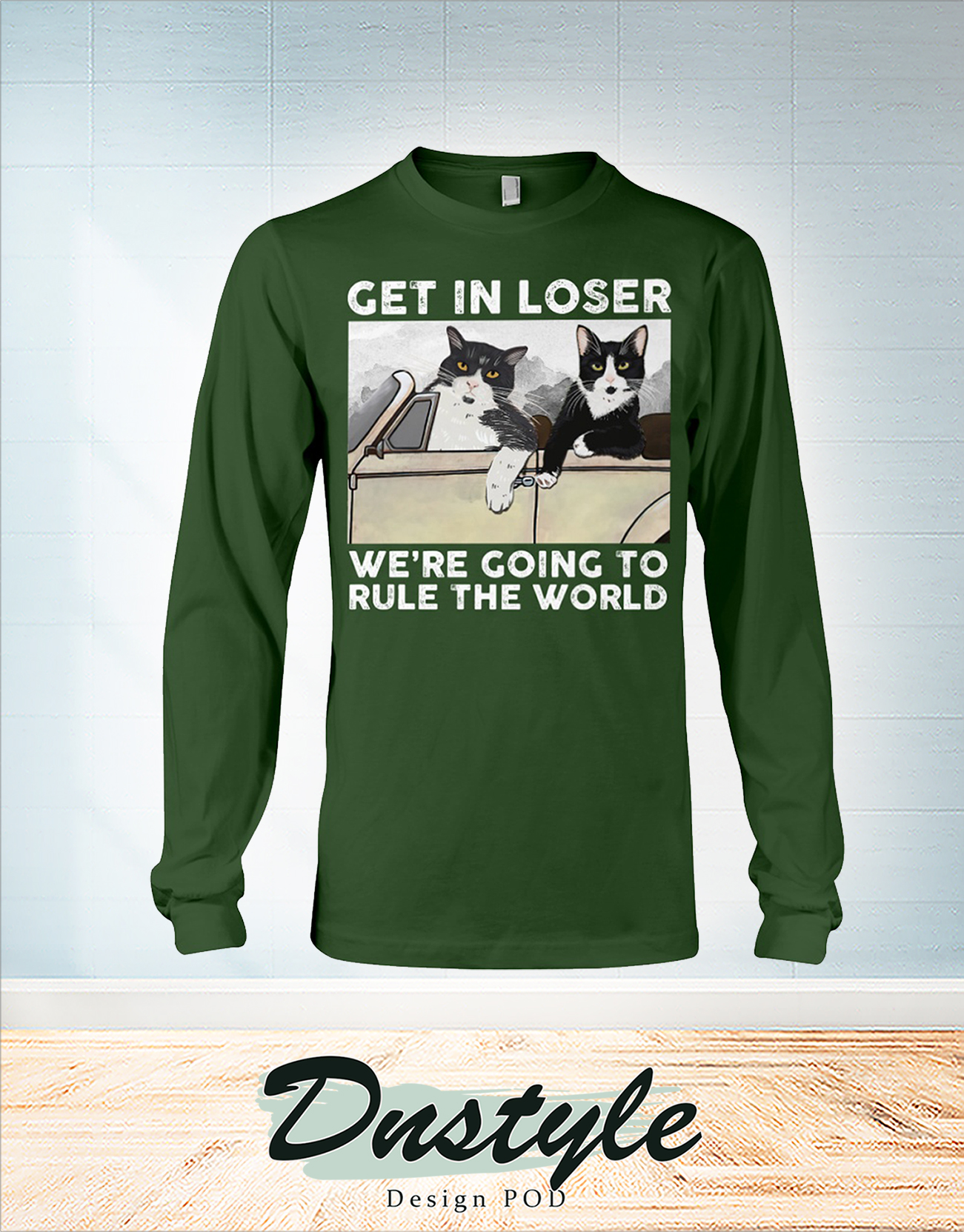 Cat get in loser we're going to rule the world long sleeve