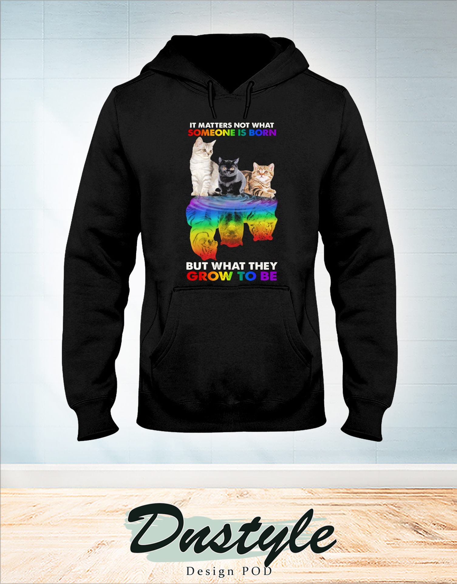 Cat lgbt it matters not what someone is born but what they grow to be hoodie