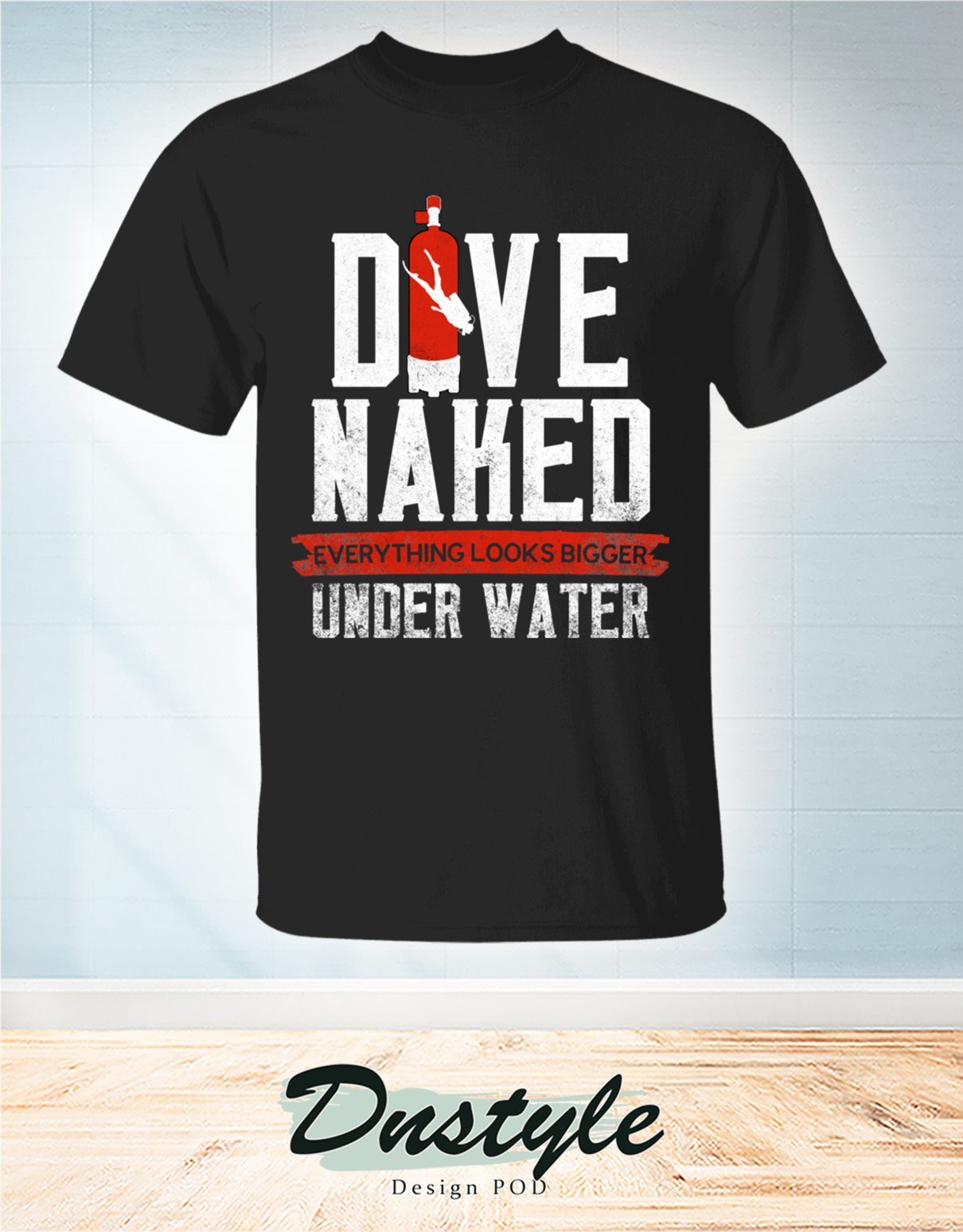 Dive naked everything look bigger under water t-shirt 1