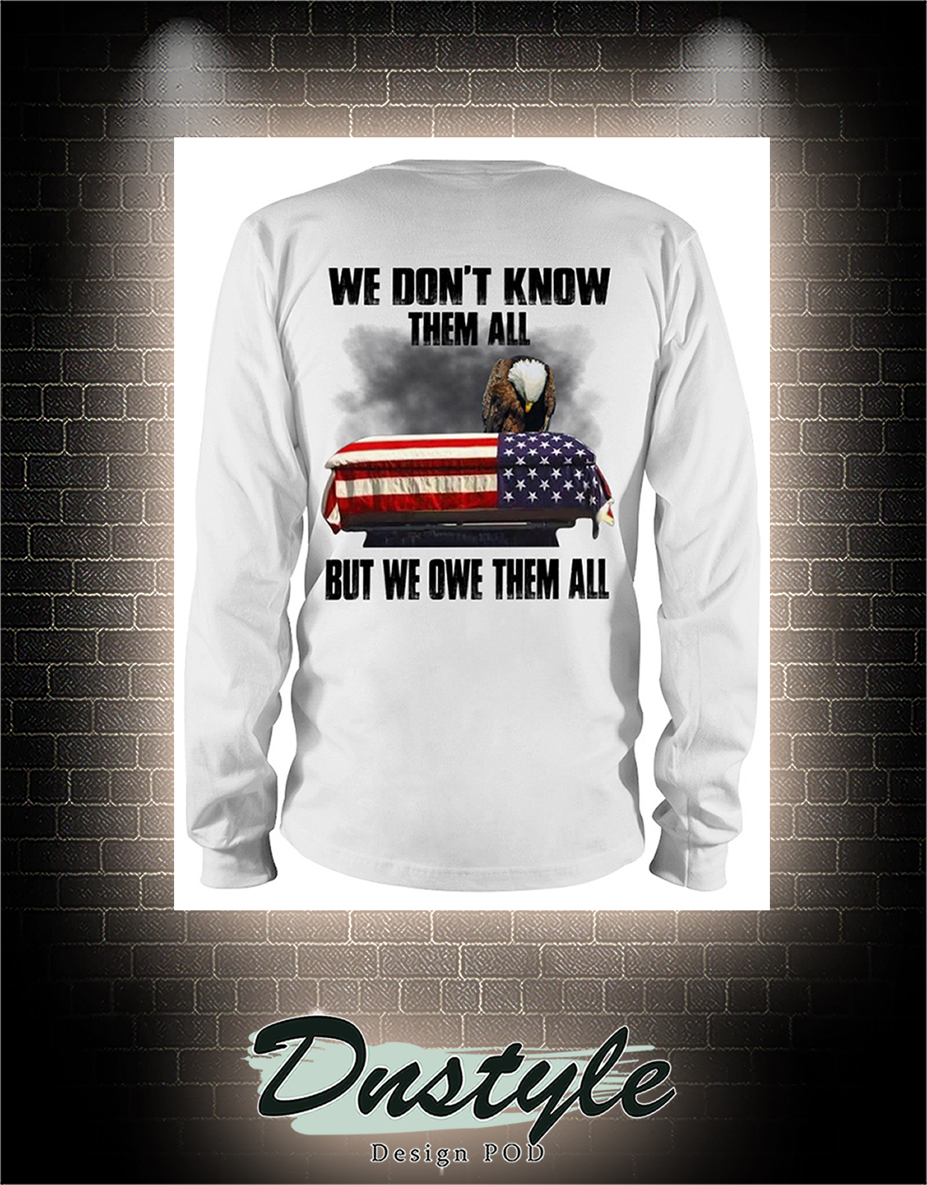 Eagle we don't know them all but we owe them all long sleeve