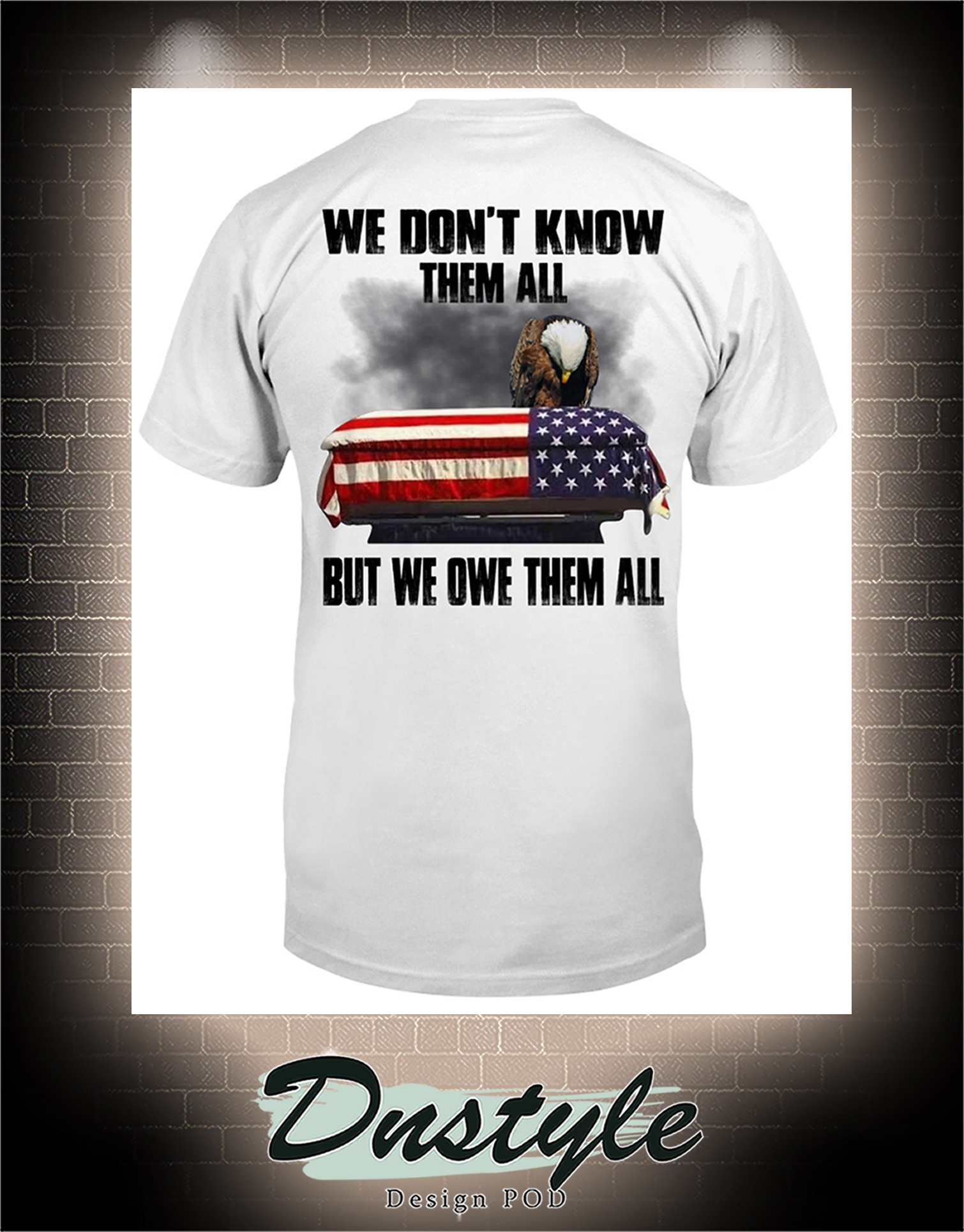 Eagle we don't know them all but we owe them all t-shirt