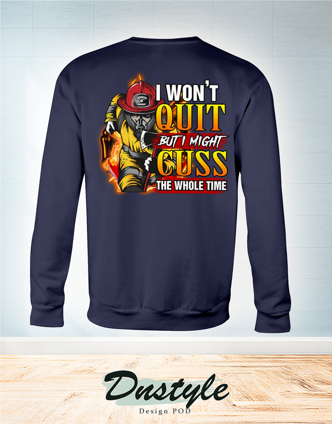 Firefighter I won't quit but I might cuss the whole time long sleeve