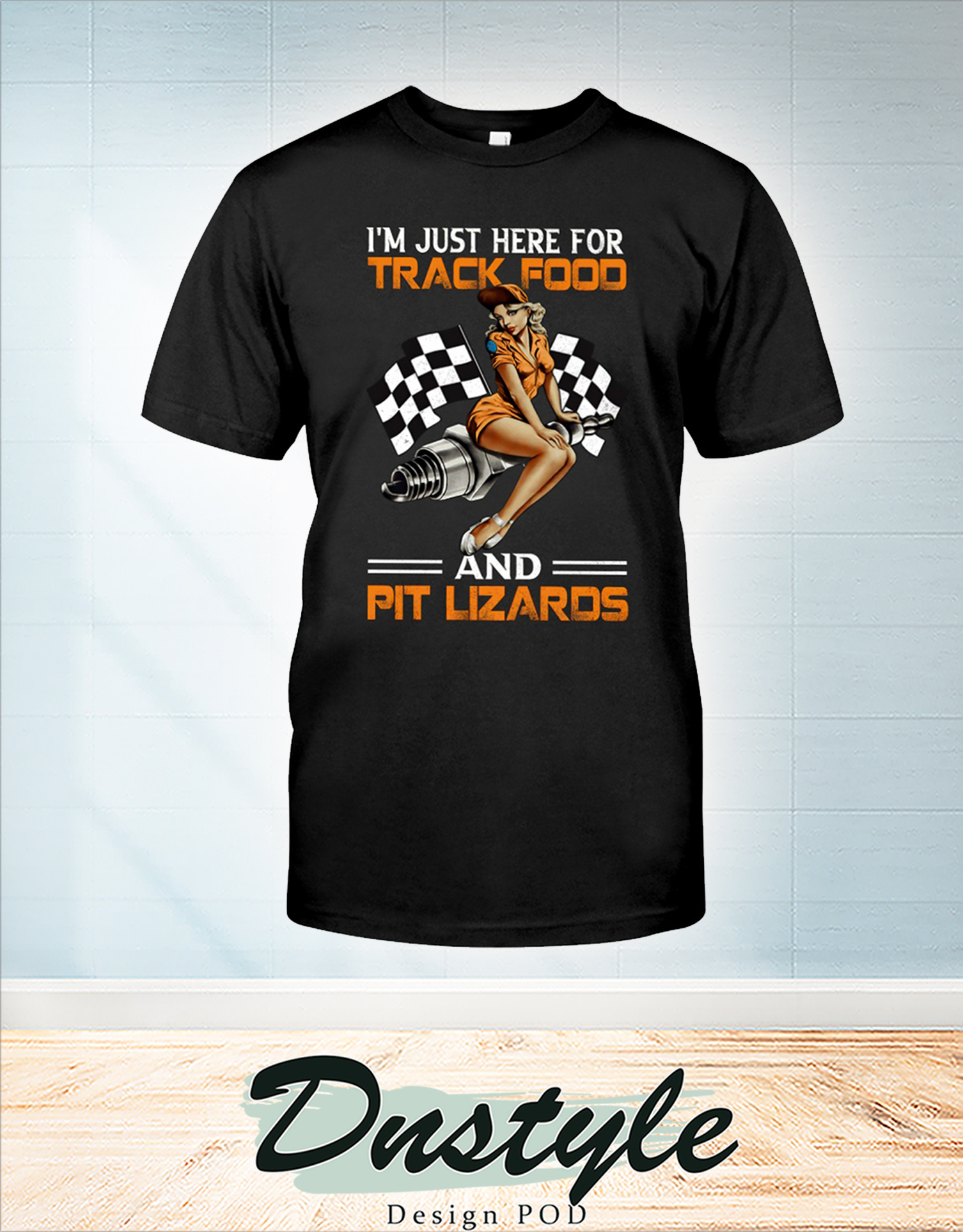 Girl I'm just here for track food and pit lizards shirt