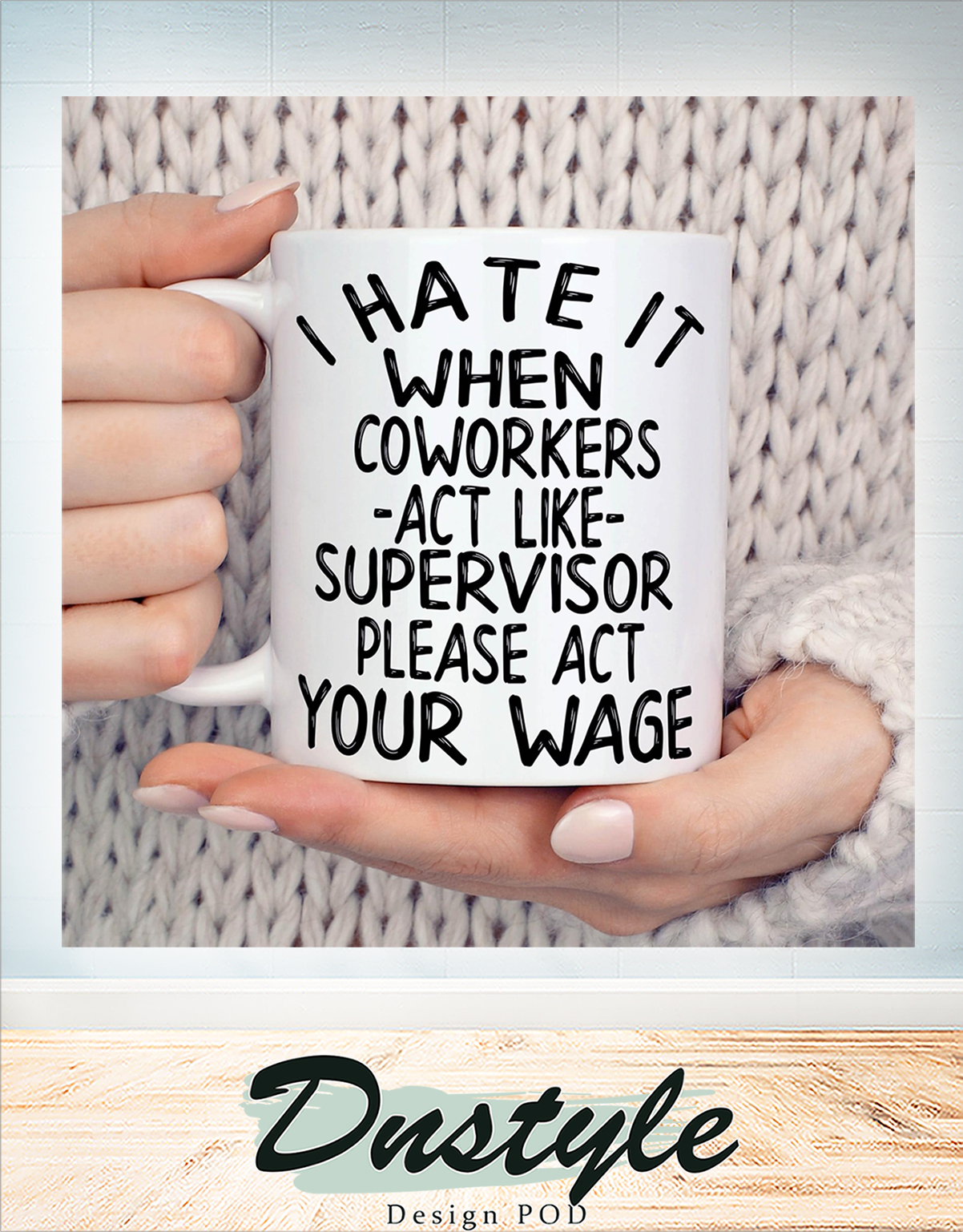 I hate it when coworkers act like supervisor mug 2