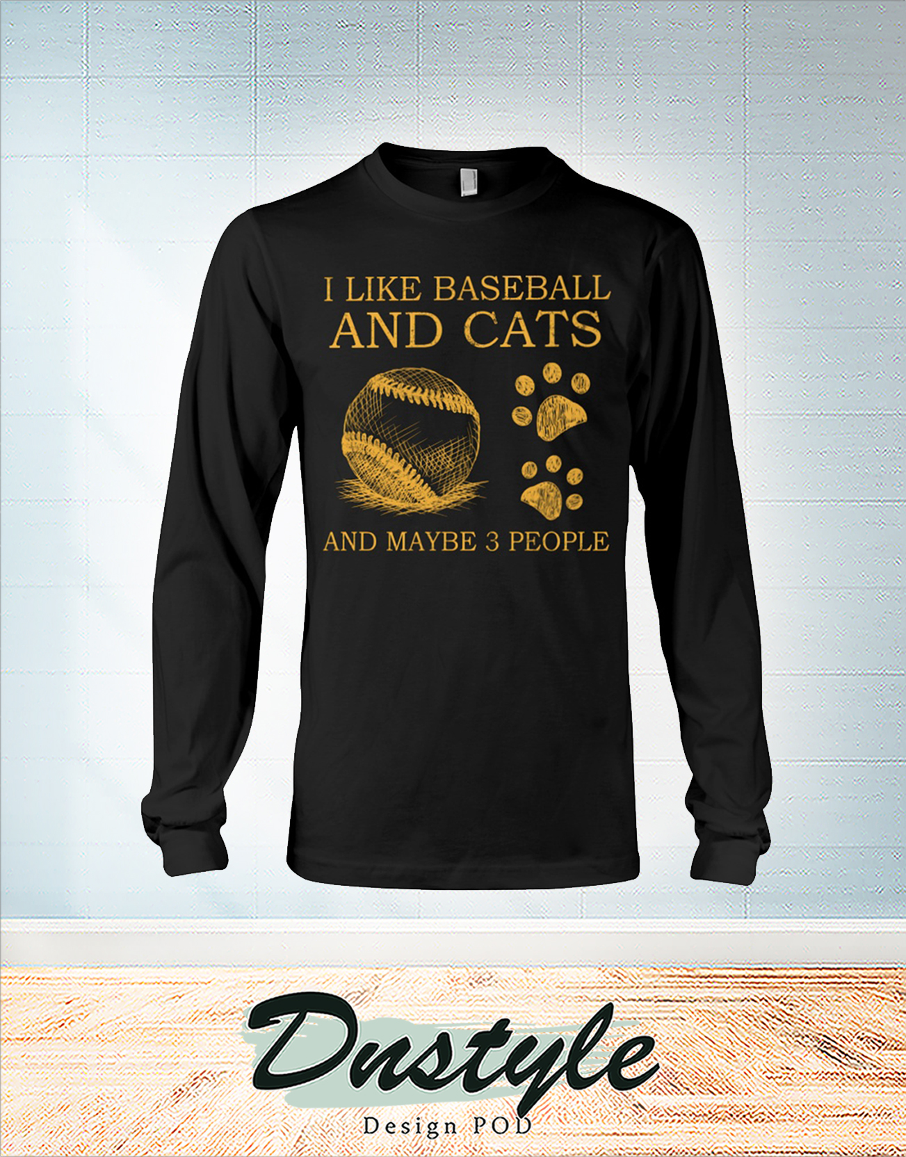 I like baseball and cats and maybe 3 people long sleeve