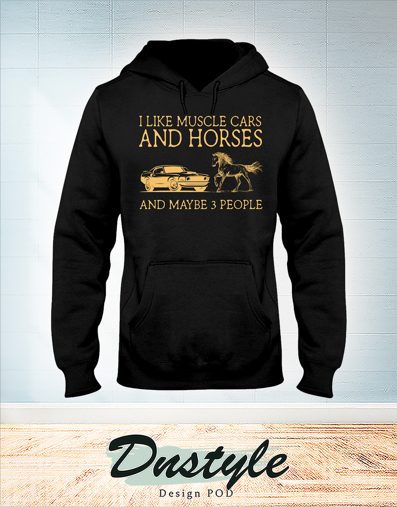 I like muscle cars and horses and maybe 3 people hoodie