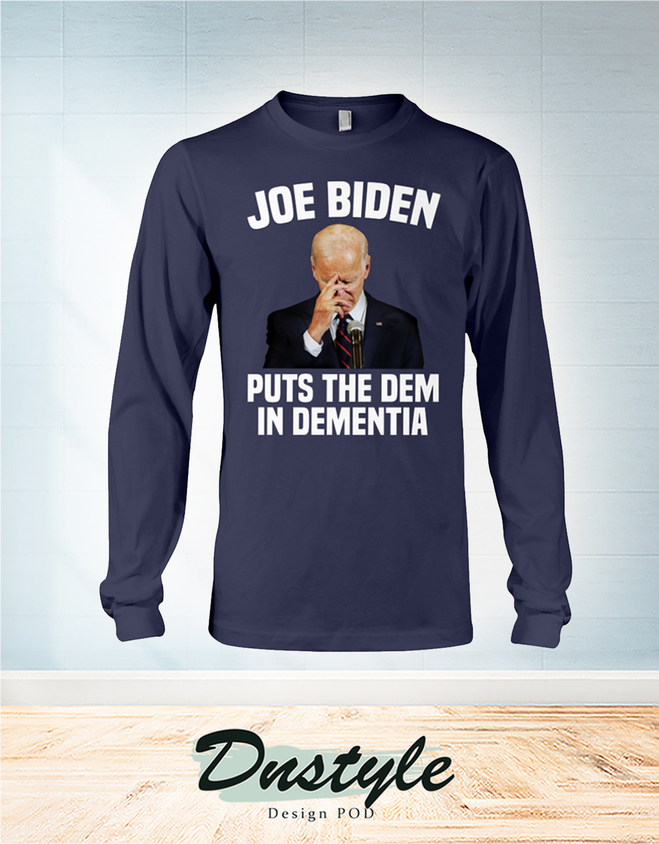 Joe biden puts the dem in dementia long sleeve