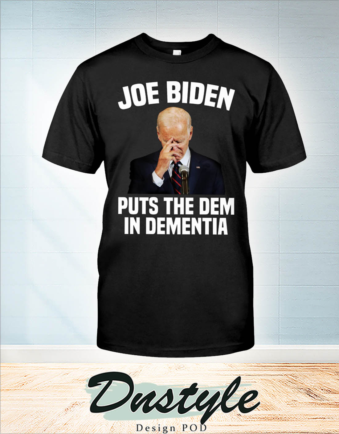 Joe biden puts the dem in dementia shirt
