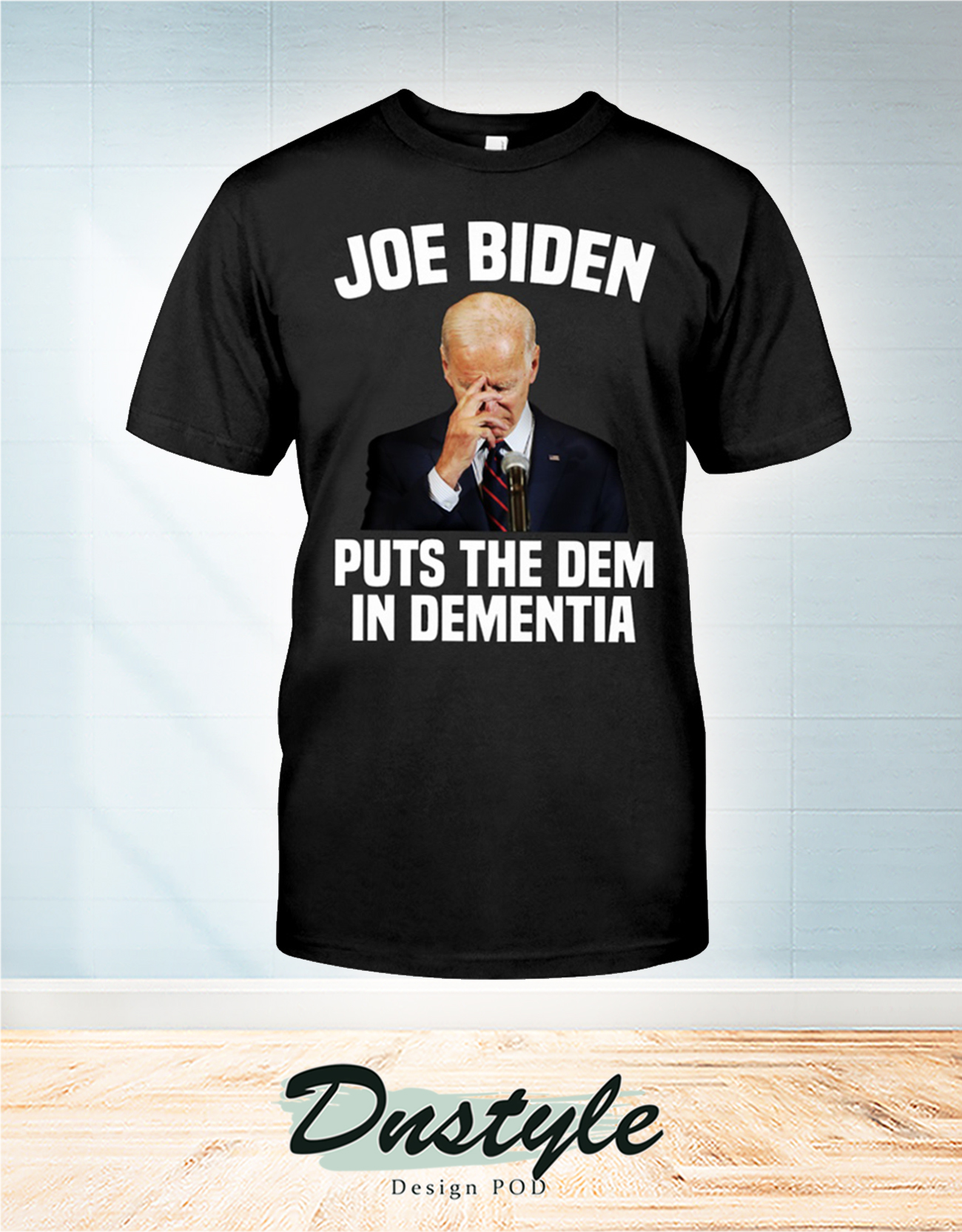 Joe biden puts the dem in dementia t-shirt