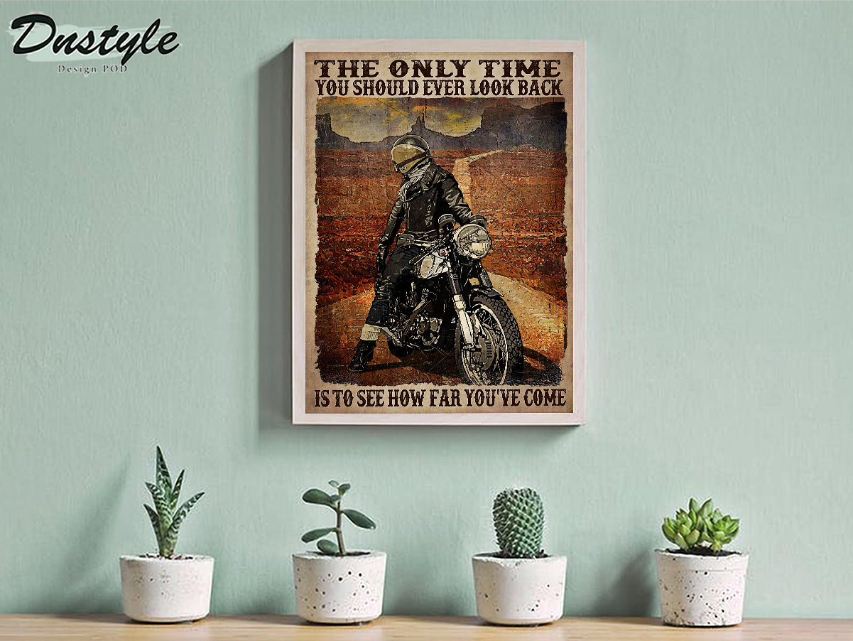 Motorcycle biker the only time you should ever look back is to see how far you've come poster A1