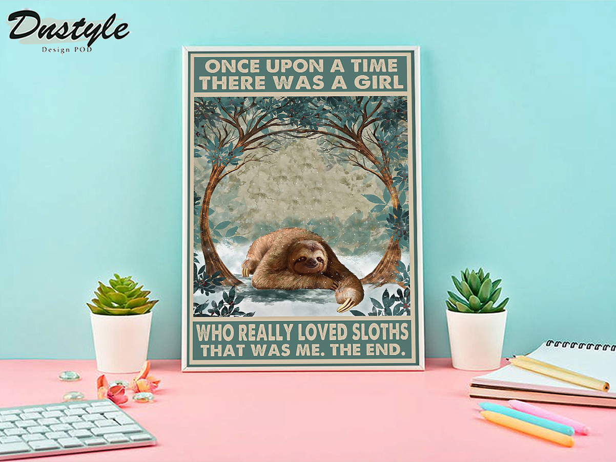 Once upon a time there was a girl who really loved sloths poster A2