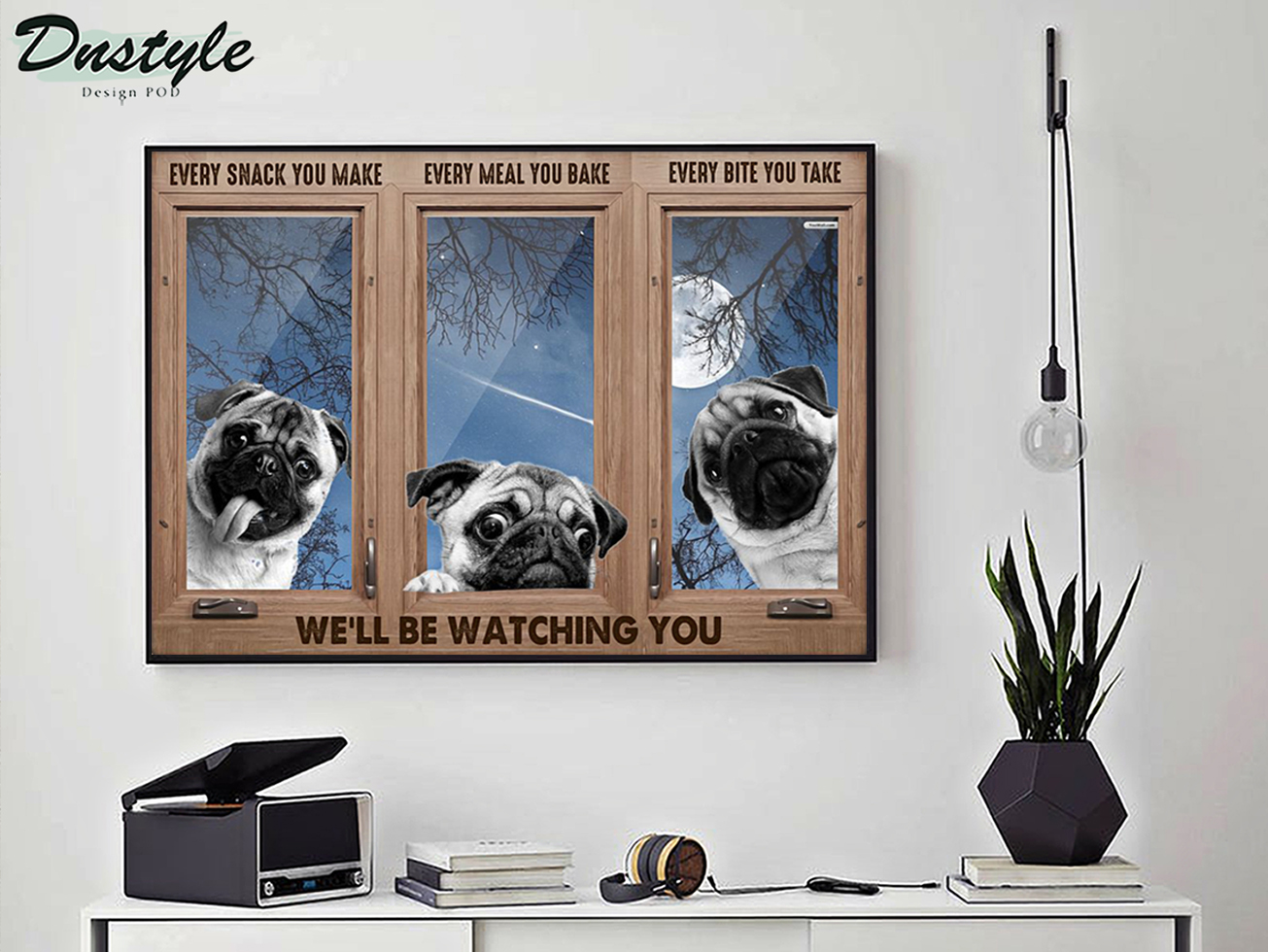 Pug every snack you make poster A1