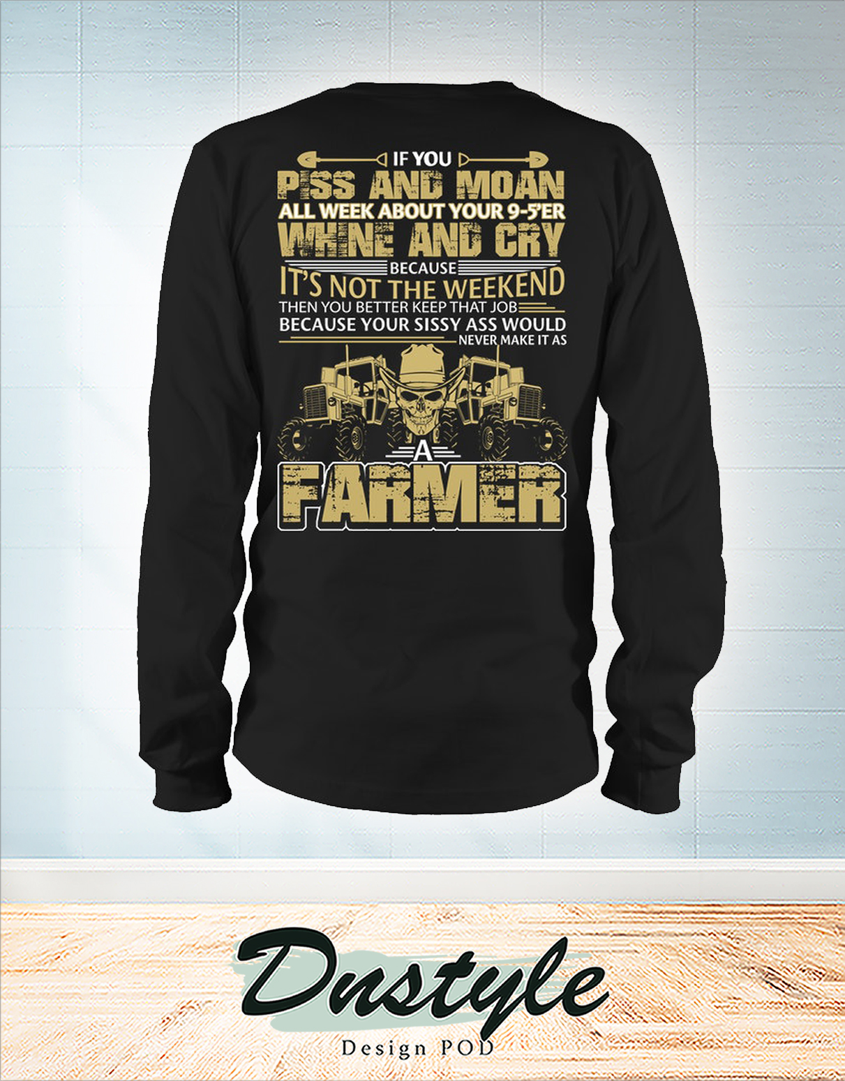 Skull Farmer if you piss and moan all week about your 9-5'er long sleeve