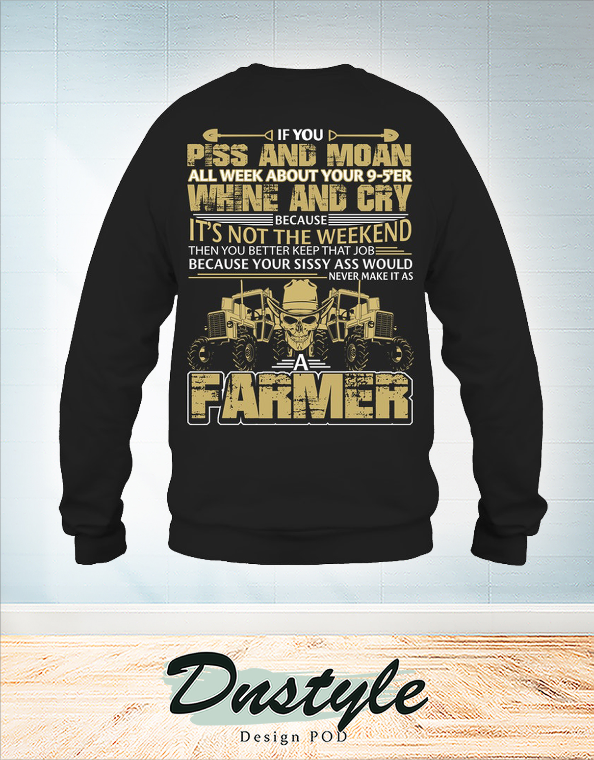 Skull Farmer if you piss and moan all week about your 9-5'er sweatshirt