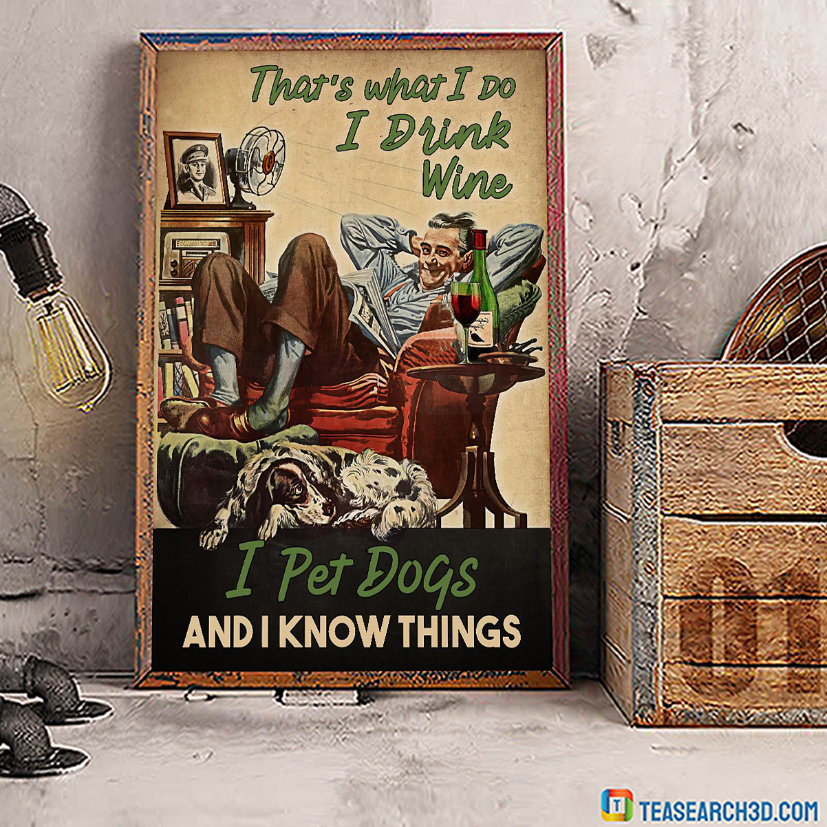 That's what I do I drink wine I pet dogs and I know things poster A3