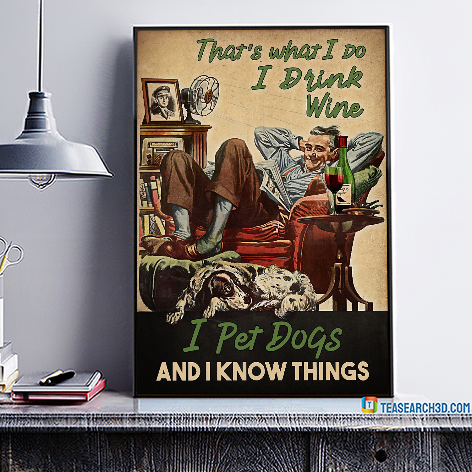 That's what I do I drink wine I pet dogs and I know things poster