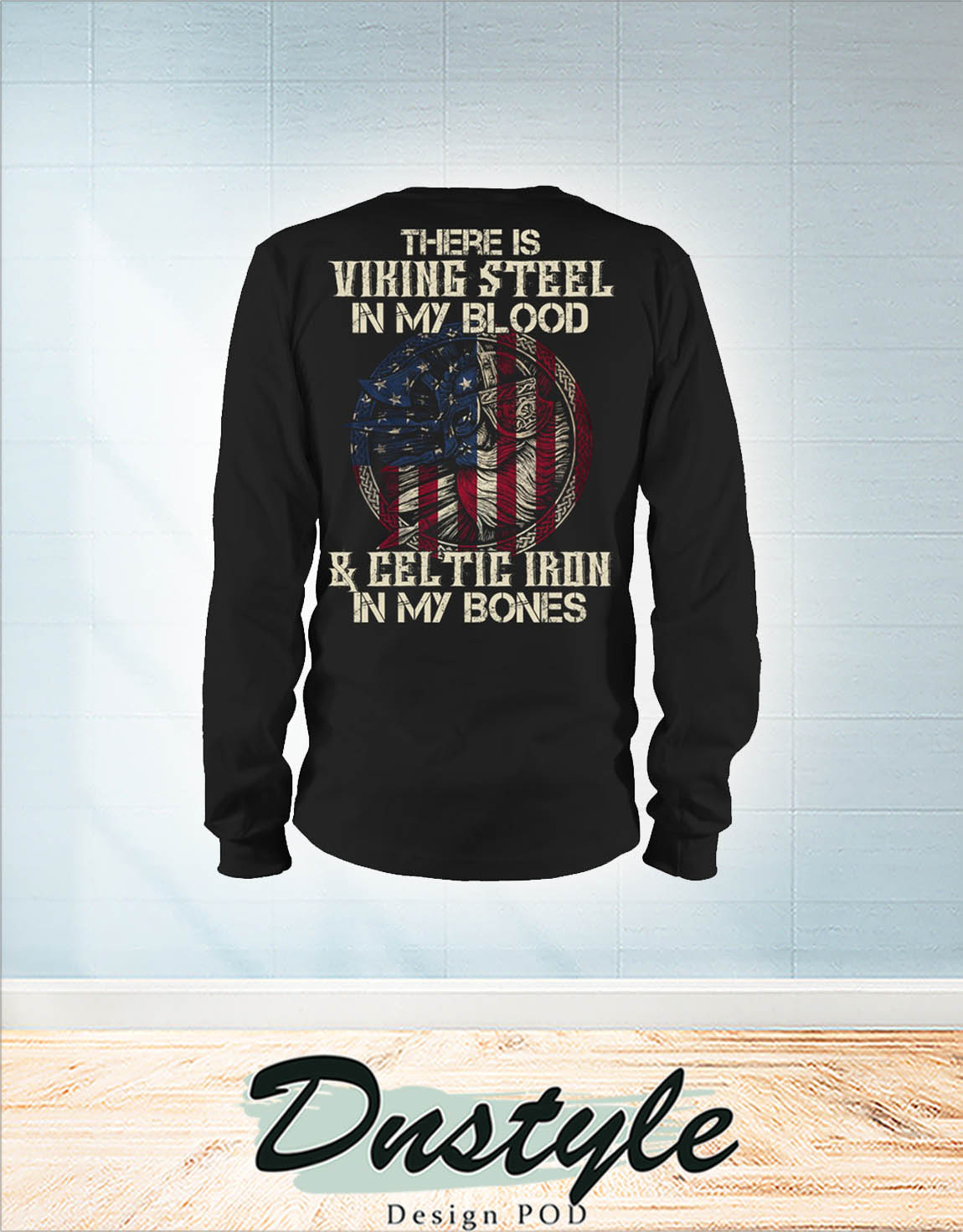 There is viking steel in my blood and celtic iron in my bones american flag independence day long sleeve