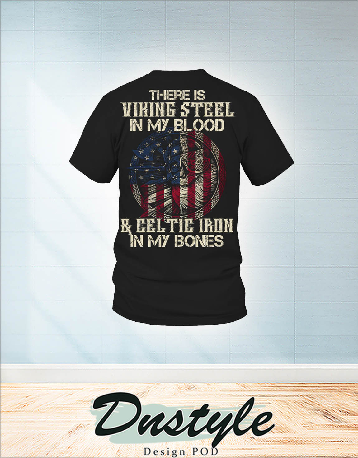 There is viking steel in my blood and celtic iron in my bones american flag independence day t-shirt