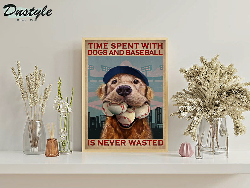 Time spent with dogs and baseball is never wasted poster A1