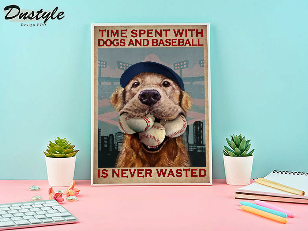 Time spent with dogs and baseball is never wasted poster A2